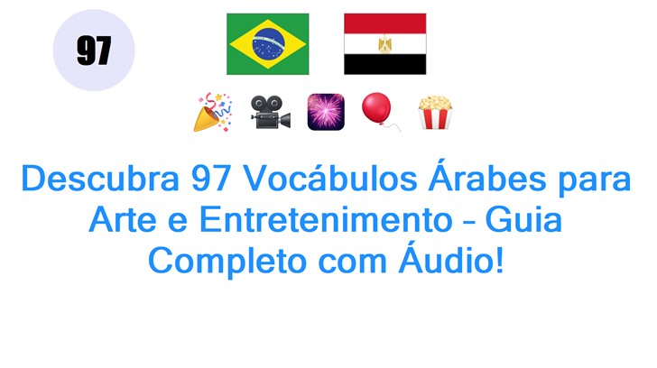 Descubra 97 Vocábulos Árabes para Arte e Entretenimento – Guia Completo com Áudio!